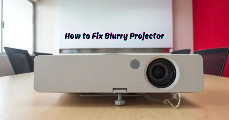 How To Fix Blurry Projector