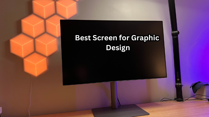 Design Like a Pro: Best Screen for Graphic Design