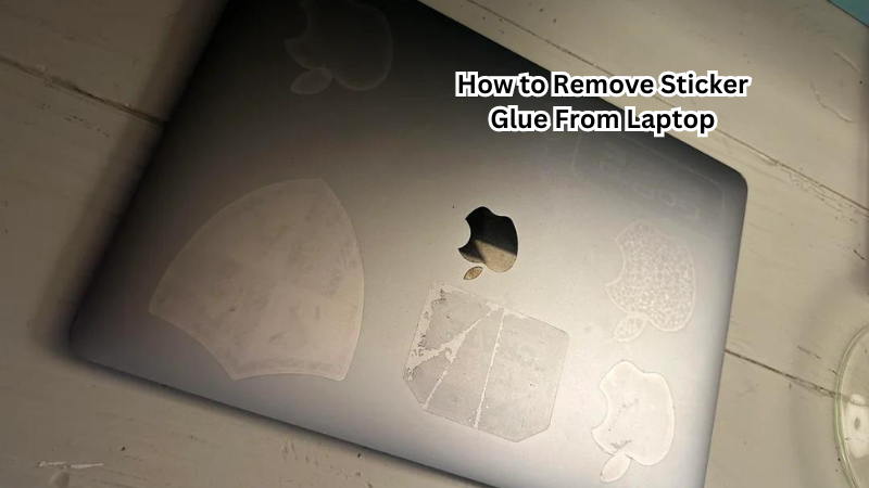 How To Remove Sticker Glue From Laptop