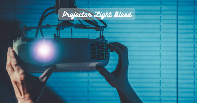 Projector Light Bleed