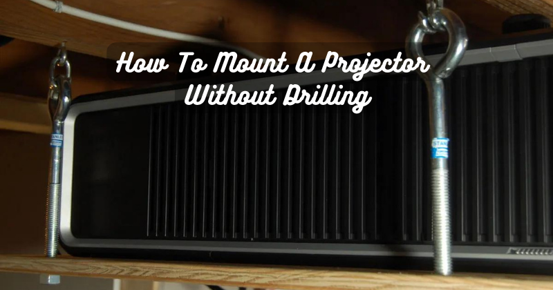 How To Mount A Projector Without Drilling