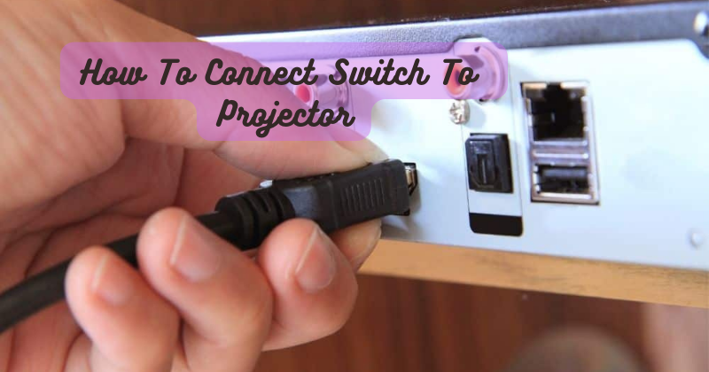 How To Connect Switch To Projector