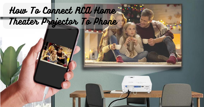 How To Connect RCA Home Theater Projector To Phone