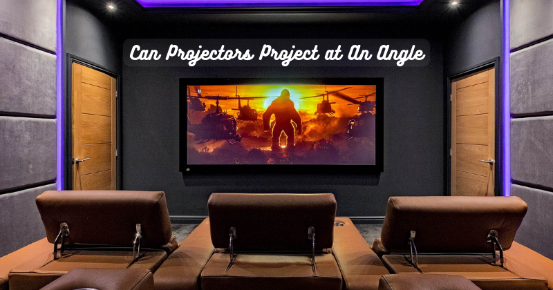 Can Projectors Project at An Angle