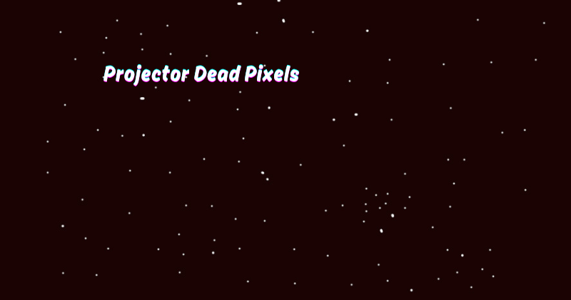 Projector Dead Pixels