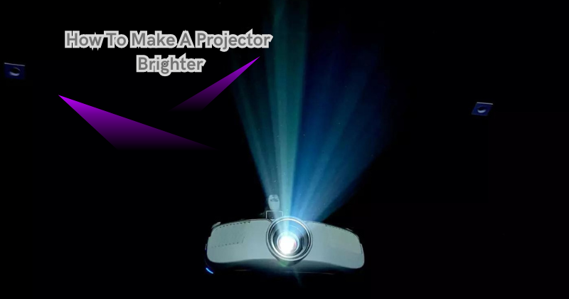 How To Make A Projector Brighter