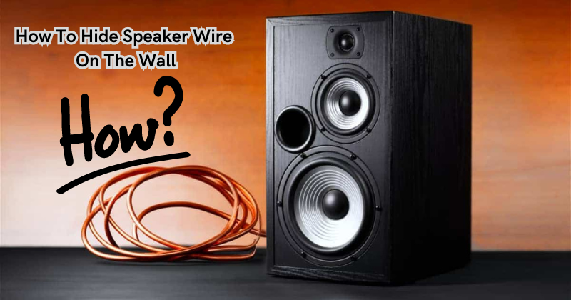How To Hide Speaker Wire On The Wall