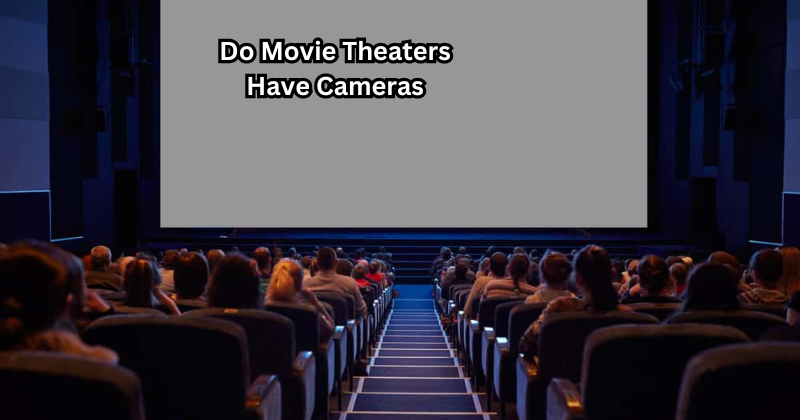 Do Movie Theaters Have Cameras