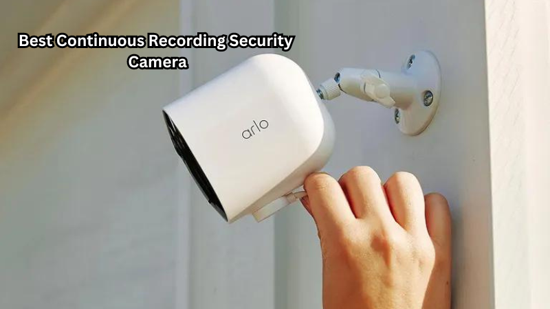 Stay Protected 24/7 with the Best Continuous Recording Security Camera