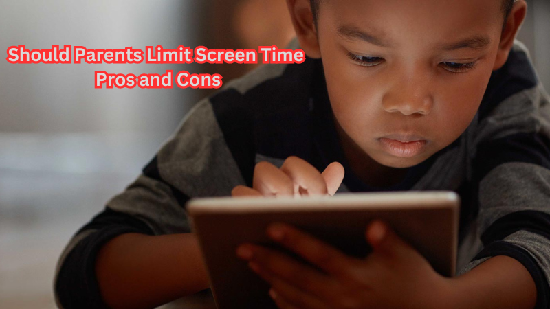 Should Parents Limit Screen Time Pros and Cons