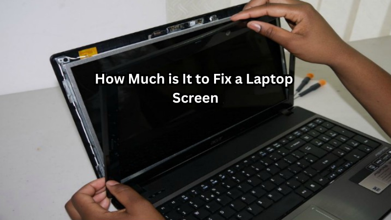 How Much is It to Fix a Laptop Screen