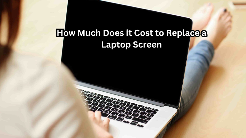 How Much Does it Cost to Replace a Laptop Screen