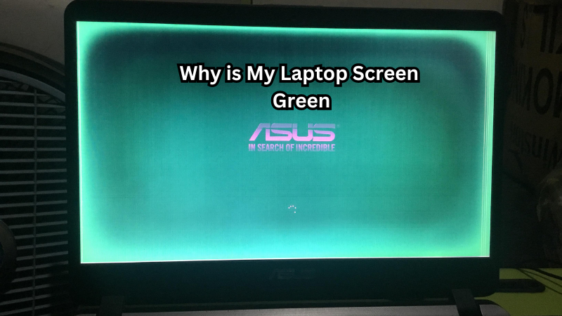 Why is My Laptop Screen Green