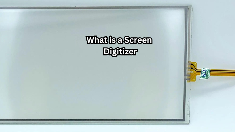 What is a Screen Digitizer