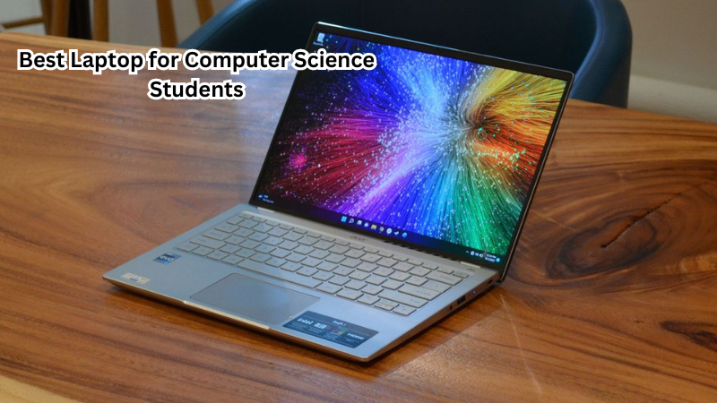 From Classroom to Coding: Best Laptop for Computer Science Students