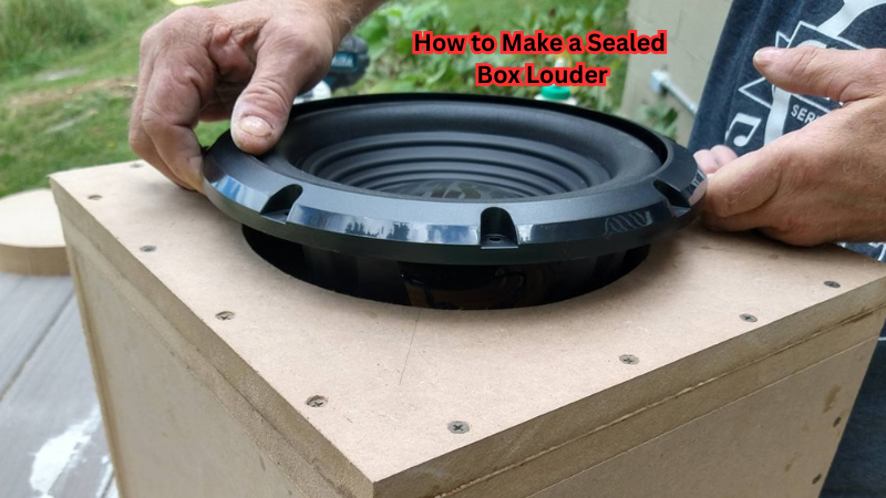 How to Make a Sealed Box Louder