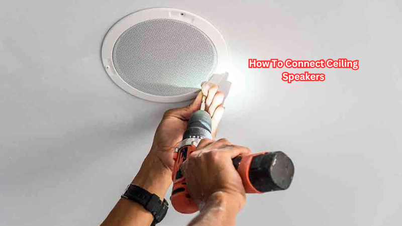 How To Connect Ceiling Speakers