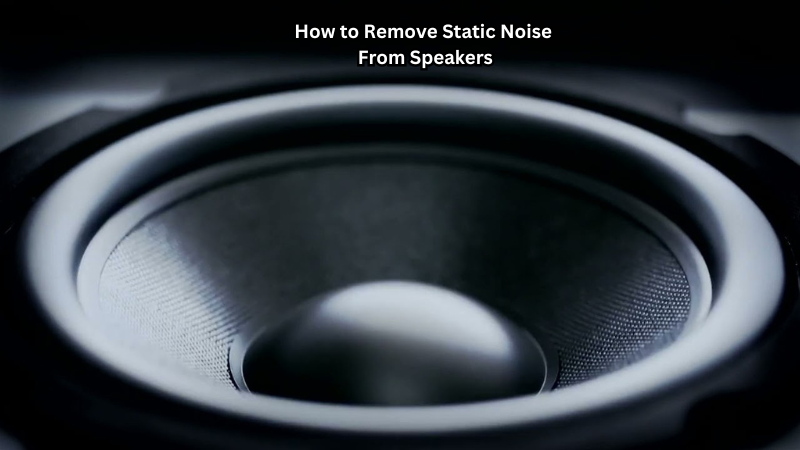 How to Remove Static Noise From Speakers