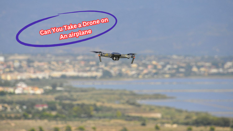 Can You Take a Drone on An airplane