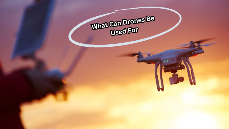 What Can Drones Be Used For