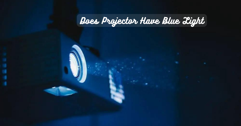Does Projector Have Blue Light