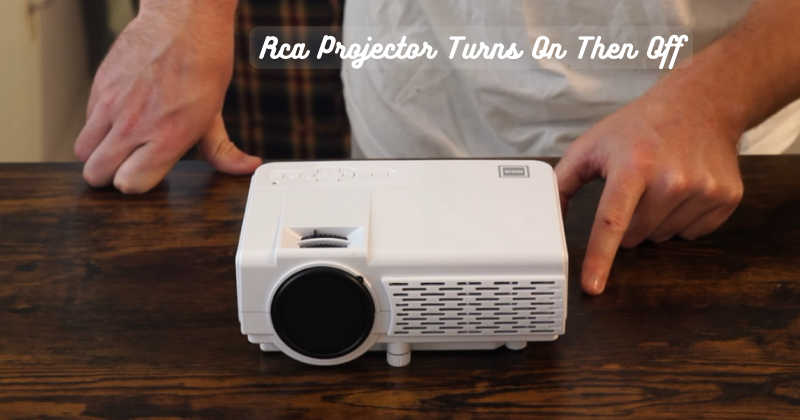 Rca Projector Turns On Then Off