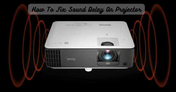 How To Fix Sound Delay On Projector