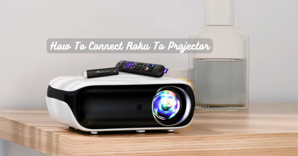 How To Connect Roku To Projector