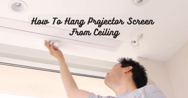 How To Hang Projector Screen From Ceiling