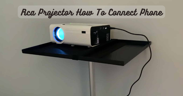 Rca Projector How To Connect Phone