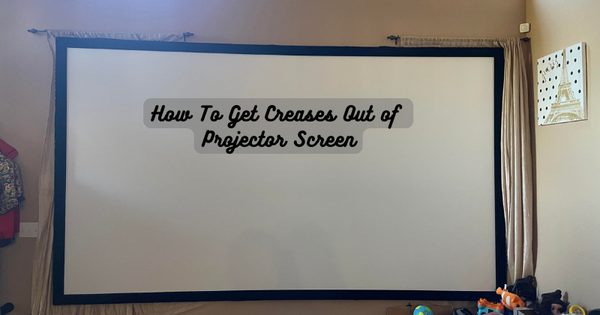 How To Get Creases Out of Projector Screen