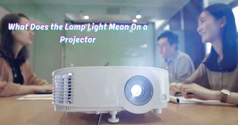 What Does the Lamp Light Mean On a Projector