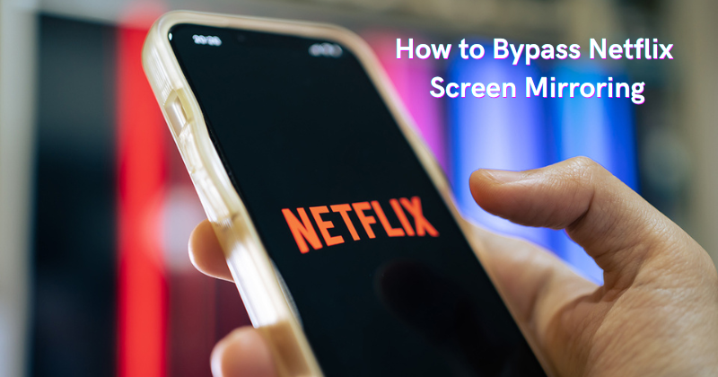 How to Bypass Netflix Screen Mirroring