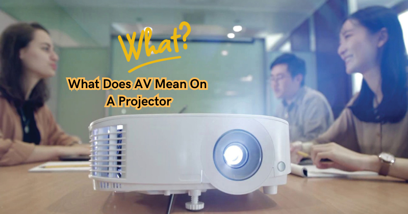 What Does AV Mean On A Projector