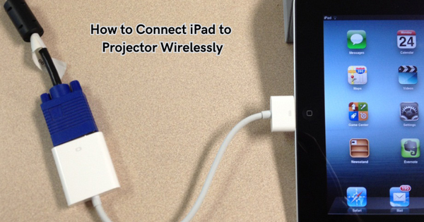 How to Connect iPad to Projector Wirelessly