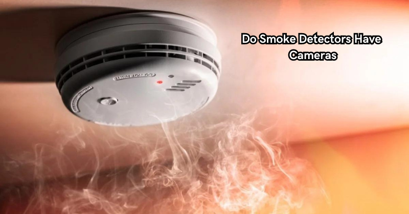 Do Smoke Detectors Have Cameras