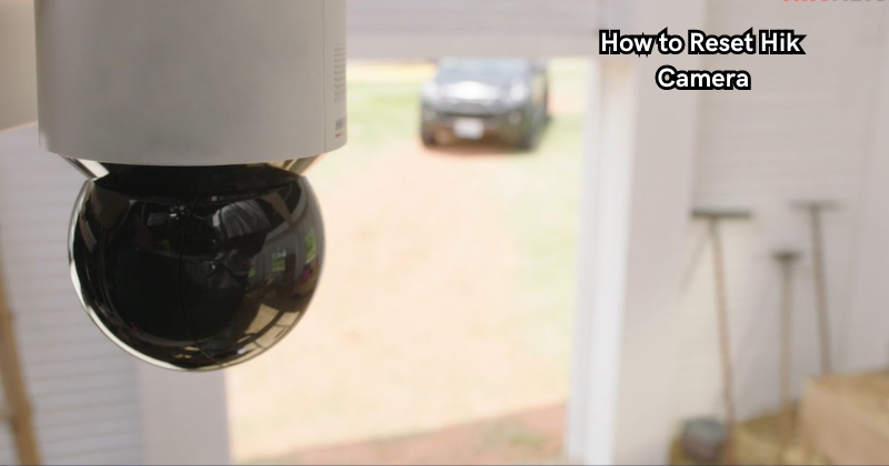 How to Reset Hik Camera