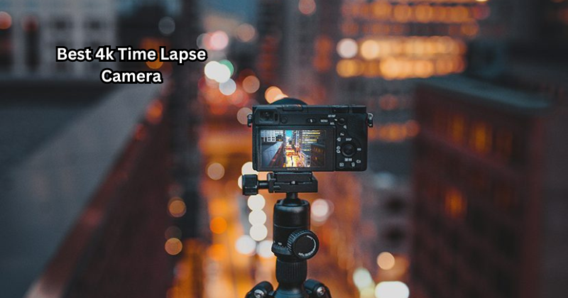 Stay One Step Ahead with Our Best 4k Time Lapse Camera