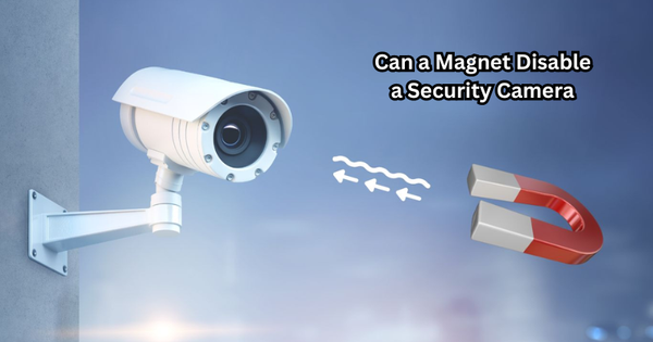 Can a Magnet Disable a Security Camera