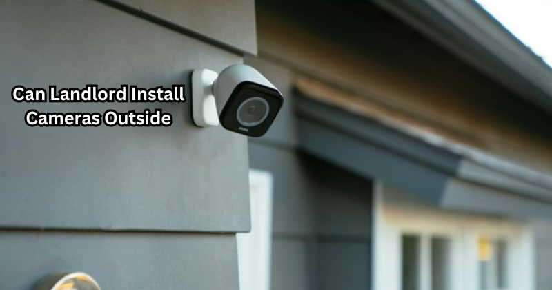 Can Landlord Install Cameras Outside