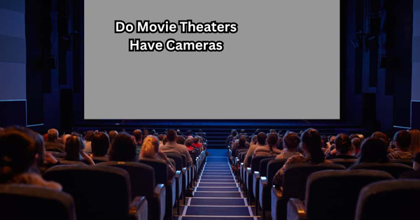 Do Movie Theaters Have Cameras