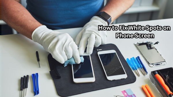 How to Fix White Spots on Phone Screen