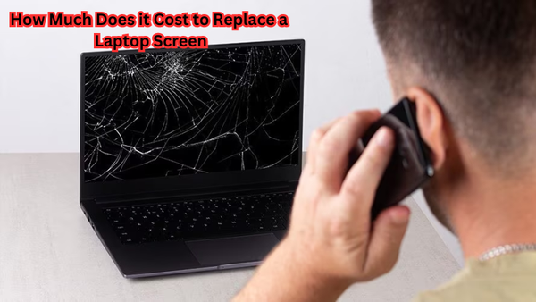 How Much Does it Cost to Replace a Laptop Screen