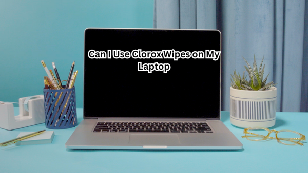 Can I Use Clorox Wipes on My Laptop