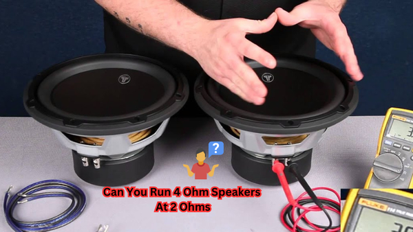 Can You Run 4 Ohm Speakers At 2 Ohms