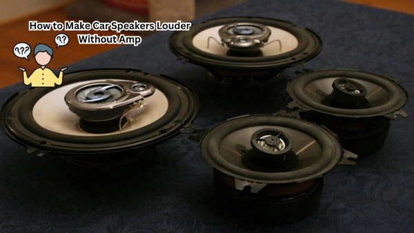 How to Make Car Speakers Louder Without Amp